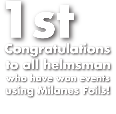 1st - Congratulations to all Helmsman who have won using Milanes Foils!